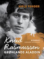 Knud Rasmussen. Grønlands Aladdin