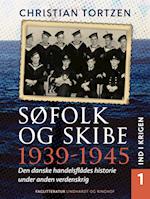 Søfolk og skibe 1939-1945. Den danske handelsflådes historie under anden verdenskrig. Bind 1. Ind i krigen