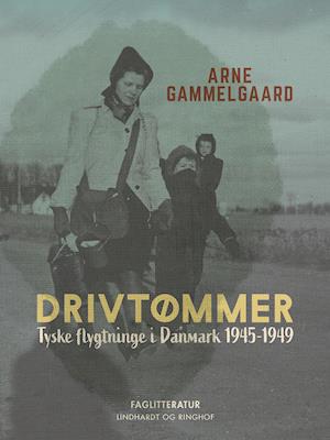 Drivtømmer. Tyske flygtninge i Danmark 1945-1949