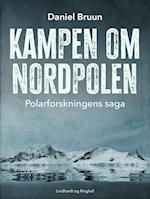 Kampen om Nordpolen. Polarforskningens saga