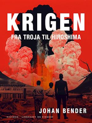 Krigen. Fra Troja til Hiroshima