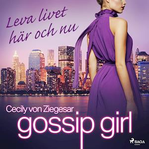 Gossip Girl: Leva livet här och nu