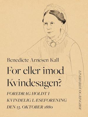 For eller imod Kvindesagen? Foredrag holdt i Kvindelig Læseforening den 13. oktober 1880