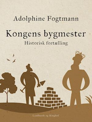 Kongens bygmester. Historisk fortælling