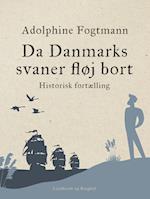 Da Danmarks svaner fløj bort. Historisk fortælling