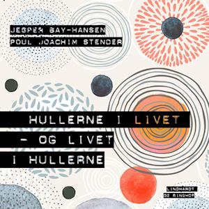 Hullerne i livet - og livet i hullerne