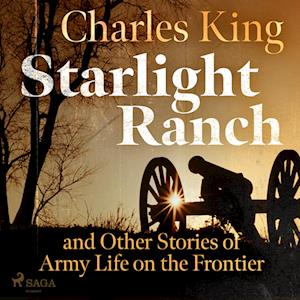 Starlight Ranch and Other Stories of Army Life on the Frontier