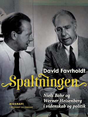 Spaltningen. Niels Bohr og Werner Heisenberg i videnskab og politik