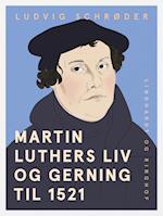 Martin Luthers liv og gerning til 1521