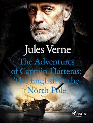 The Adventures of Captain Hatteras: The English at the North Pole