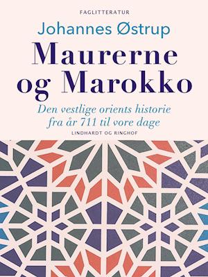 Maurerne og Marokko. Den vestlige orients historie fra år 711 til vore dage