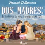 Dos Madres: la historia de una familia casi feliz