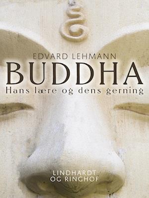 Buddha. Hans lære og dens gerning