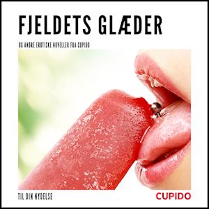 Fjeldets glæder - og andre erotiske noveller fra Cupido