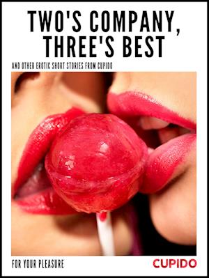 Two's Company, Three's Best – and other erotic short stories from Cupido