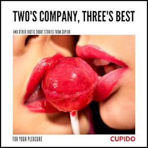 Two's Company, Three's Best – and other erotic short stories from Cupido