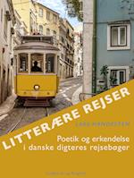 Litterære rejser. Poetik og erkendelse i danske digteres rejsebøger