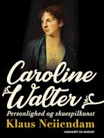 Caroline Walter. Personlighed og skuespilkunst