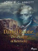 Daniel Boone, The Pioneer of Kentucky