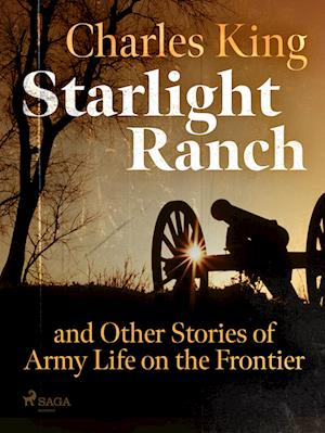 Starlight Ranch and Other Stories of Army Life on the Frontier