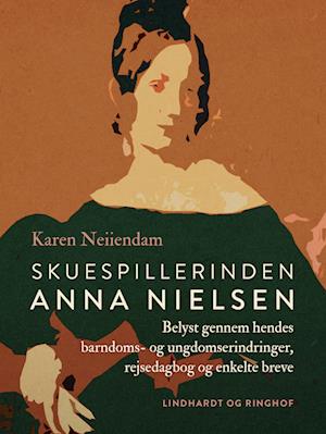 Skuespillerinden Anna Nielsen. Belyst gennem hendes barndoms- og ungdomserindringer, rejsedagbog og enkelte breve