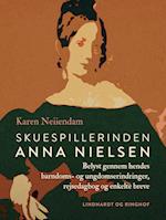 Skuespillerinden Anna Nielsen. Belyst gennem hendes barndoms- og ungdomserindringer, rejsedagbog og enkelte breve