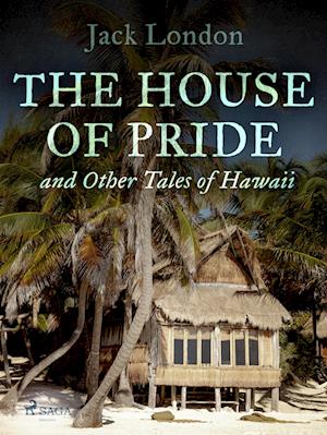 The House of Pride, and Other Tales of Hawaii