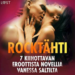 Rocktähti - 7 kiihottavan eroottista novellia Vanessa Saltilta