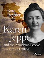 Karen Jeppe and the Armenian People - A Life – a Calling