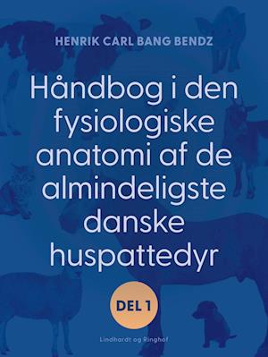 Håndbog i den fysiologiske anatomi af de almindeligste danske huspattedyr. Del 1