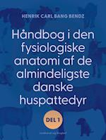 Håndbog i den fysiologiske anatomi af de almindeligste danske huspattedyr. Del 1