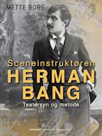 Sceneinstruktøren Herman Bang. Teatersyn og metode