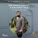 B. J. Harrison Reads The White Maniac: A Doctor's Tale