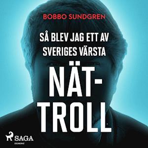 Så blev jag ett av Sveriges värsta nättroll