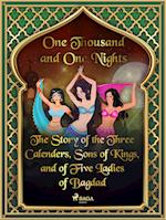 The Story of the Three Calenders, Sons of Kings, and of Five Ladies of Bagdad