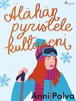 Älähän pyristele, kultaseni