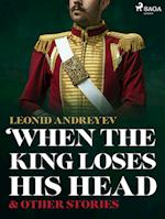 When The King Loses His Head & Other Stories