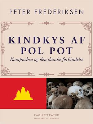 Kindkys af Pol Pot. Kampuchea og den danske forbindelse
