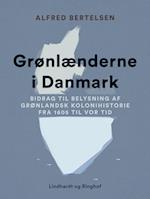 Grønlænderne i Danmark. Bidrag til Belysning af grønlandsk Kolonihistorie fra 1605 til vor Tid