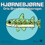 Hjørnebjørne 46 - Orla Ørred og skibsvraget