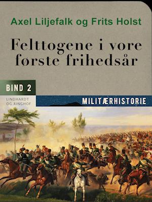 Felttogene i vore første frihedsår. Bind 2