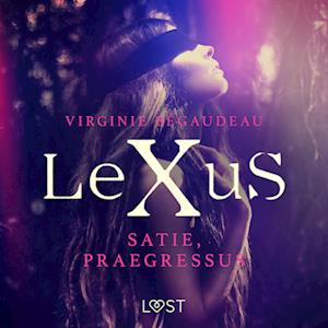 LeXuS: Satie, Praegressus – Eroottinen dystopia