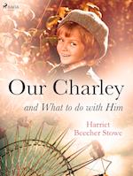 Our Charley and What to do with Him