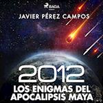 2012: Los enigmas del apocalipsis maya