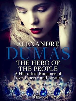 The Hero of the People: A Historical Romance of Love, Liberty and Loyalty