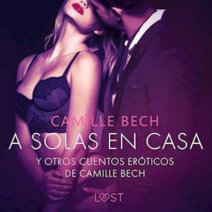 'A solas en Casa' y otros cuentos eróticos de Camille Bech