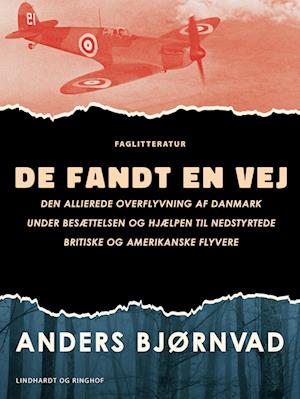 De fandt en vej. Den allierede overflyvning af Danmark under besættelsen og hjælpen til nedstyrtede britiske og amerikanske flyvere