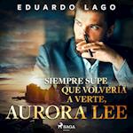 Siempre supe que volvería a verte, Aurora Lee