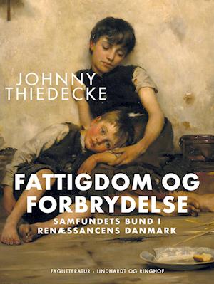 Fattigdom og forbrydelse. Samfundets bund i renæssancens Danmark