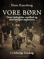 Vore børn. Deres opdragelse, sundhed og almindeligste sygdomme. 12 folkelige foredrag